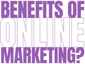 Benefits of Online Marketing